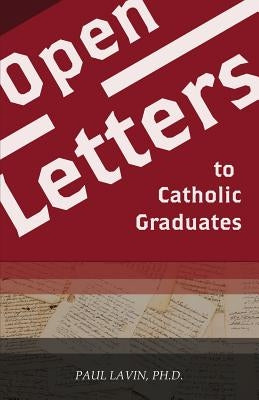 Open Letters to Catholic Graduates by Lavin, Paul