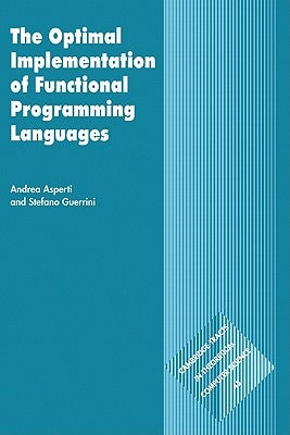 The Optimal Implementation of Functional Programming Languages by Asperti, Andrea