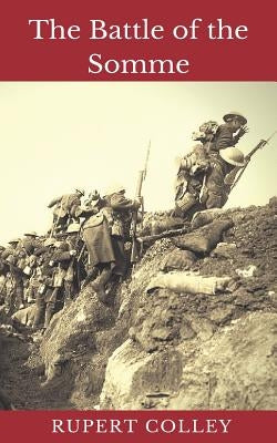 The Battle of the Somme: World War One's Bloodiest Battle Paperback Createspace Independent Publishing Platform