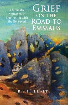 Grief on the Road to Emmaus: A Monastic Approach to Journeying with the Bereaved Paperback Liturgical Press