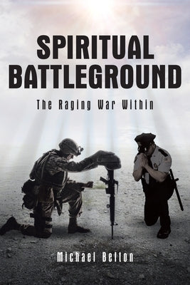 Spiritual Battleground: The Raging War Within Paperback Christian Faith Publishing, Inc