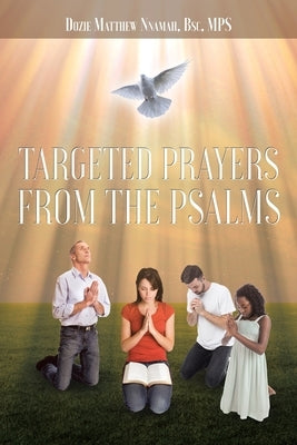 Targeted Prayers From the Psalms by Nnamah Bsc Mps, Dozie Matthew