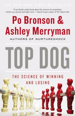 Top Dog: The Science of Winning and Losing by Bronson, Po