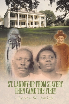 St. Landry-Up from Slavery Then Came the Fire!! Paperback Authorhouse