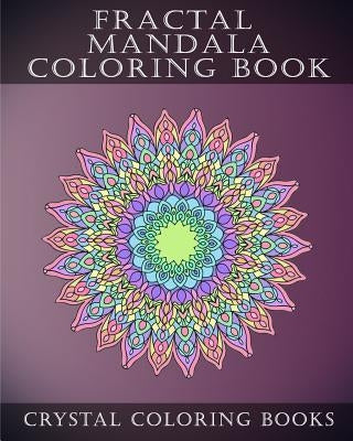 Fractal Mandala Coloring Book: 30 Fractal Mandala Coloring Pages. Intricate Stress Relief Adult Coloring Design Book.. Paperback Createspace Independent Publishing Platform