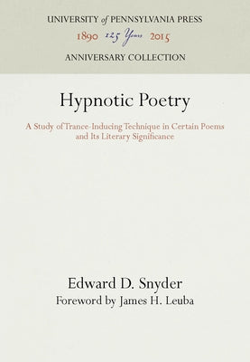 Hypnotic Poetry: A Study of Trance-Inducing Technique in Certain Poems and Its Literary Significance by Snyder, Edward D.