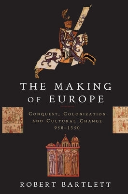 The Making of Europe: Conquest, Colonization, and Cultural Change, 950-1350 Paperback Princeton University Press