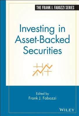 Investing in Asset-Backed Securities by Fabozzi, Frank J.