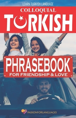 Learn Turkish Language: Colloquial Turkish Phrasebook for Friendship and Love by Karacaoglu, Suleyman