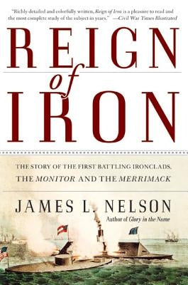 Reign of Iron: The Story of the First Battling Ironclads, the Monitor and the Merrimack Paperback Harper Perennial