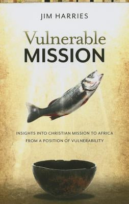 Vulnerable Mission: Insights into Christian Mission to Africa From a Position of Vulnerablity Paperback William Carey Library Publishers