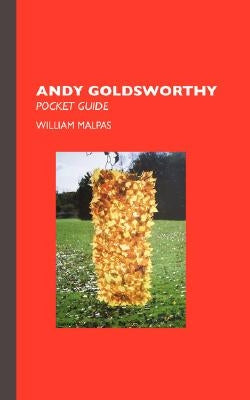 Andy Goldsworthy: Pocket Guide by Malpas, William