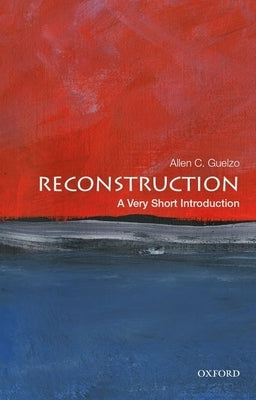 Reconstruction: A Very Short Introduction Oxford University Press, USA
