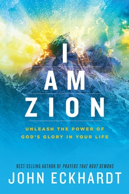 I Am Zion: Unleash the Power of God's Glory in Your Life Paperback Charisma House