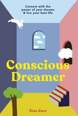 Conscious Dreamer: Connect with the Power of Your Dreams & Live Your Best Life by Carr, Tree
