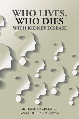 Who Lives, Who Dies with Kidney Disease by Akmal, Mohammad