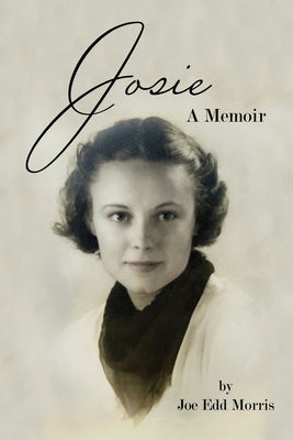 Josie: A Memoir by Morris, Joe Edd