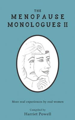 The Menopause Monologues 2: More real experiences by real women by Powell, Harriet