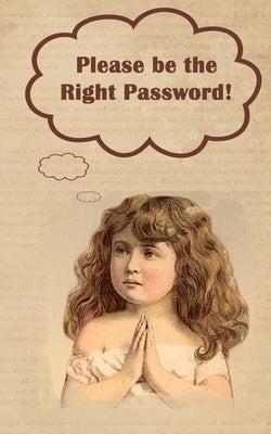 Please be the Right Password: Internet passwords, addresses and usernames, humorous cover with A-Z index Paperback Gome! Publishing