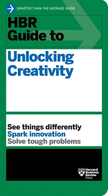 HBR Guide to Unlocking Creativity Paperback Harvard Business Review Press