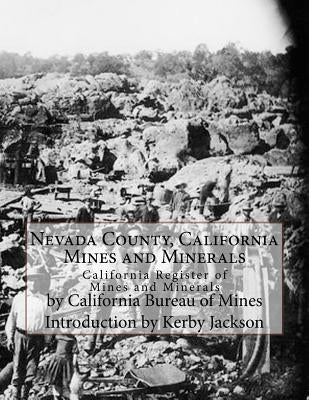 Nevada County, California Mines and Minerals: California Register of Mines and Minerals Paperback Createspace Independent Publishing Platform
