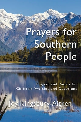 Prayers for Southern People: Poems and Prayers for Christian Worship and Devotions by Kingsbury-Aitken, Joy