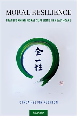 Moral Resilience: Transforming Moral Suffering in Healthcare Paperback Oxford University Press, USA