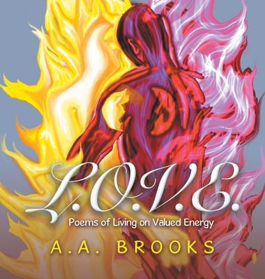 L.O.V.E.: Poems of Living on Valued Energy by Brooks, A. a.