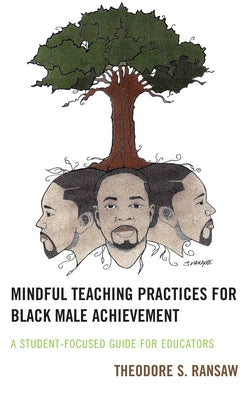 Mindful Teaching Practices for Black Male Achievement: A Student-Focused Guide for Educators Paperback Rowman & Littlefield Publishers