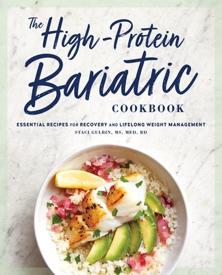 The High-Protein Bariatric Cookbook: Essential Recipes for Recovery and Lifelong Weight Management by Gulbin, Staci