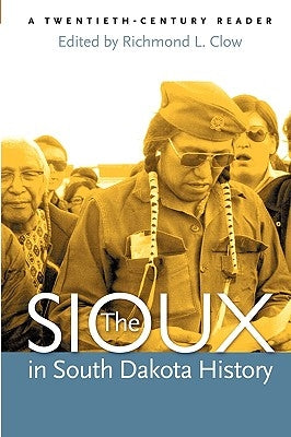 The Sioux in South Dakota History: A Twentieth-Century Reader by Clow, Richmond L.