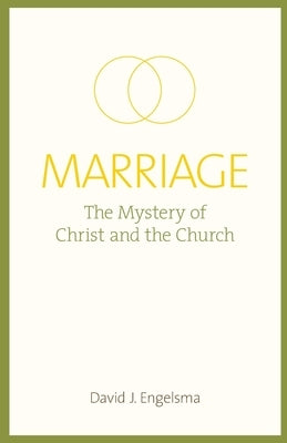 Marriage: The Mystery of Christ and the Church by Engelsma, David J.