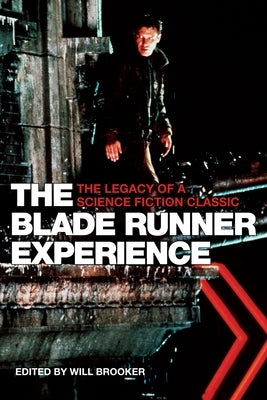 The Blade Runner Experience: The Legacy of a Science Fiction Classic Paperback Wallflower Press