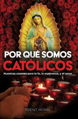 Por Qué Somos Católicos Paperback Catholic Answers Press