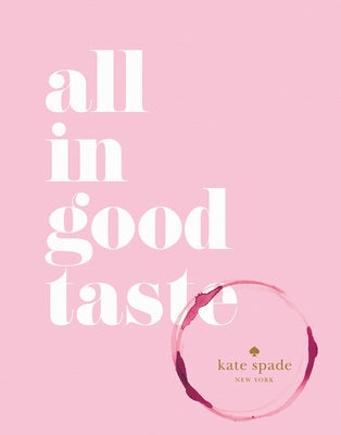 Kate Spade New York: All in Good Taste by Kate Spade New York