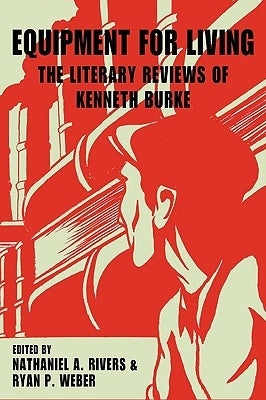 Equipment for Living: The Literary Reviews of Kenneth Burke by Burke, Kenneth