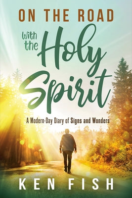 On the Road with the Holy Spirit: A Modern-Day Diary of Signs and Wonders Paperback Charisma House