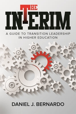 The Interim: A Guide to Transition Leadership in Higher Education Washington State University Press