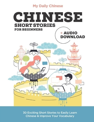 Chinese Short Stories for Beginners: Improve your reading and listening skills in Chinese. by Chinese, My Daily