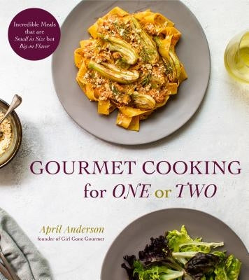 Gourmet Cooking for One or Two: Incredible Meals That Are Small in Size But Big on Flavor Paperback Page Street Publishing