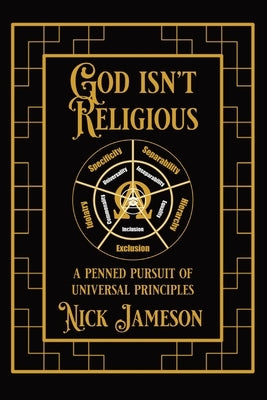 God Isn't Religious: A Penned Pursuit of Universal Principles Paperback Infinite of One Publishing
