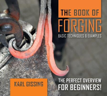 The Book of Forging: Basic Techniques & Examples by Gissing, Karl