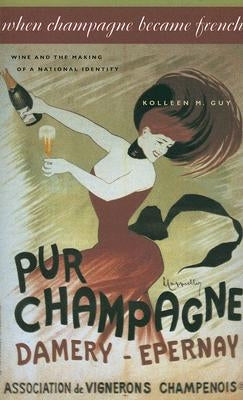 When Champagne Became French: Wine and the Making of a National Identity Paperback Johns Hopkins University Press