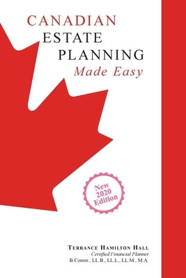 Canadian Estate Planning Made Easy: 2020 Edition by Hall, Terrance Hamilton