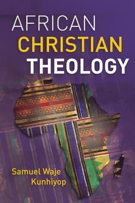 African Christian Theology by Kunhiyop, Samuel Waje