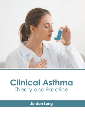 Clinical Asthma: Theory and Practice by Long, Jordan
