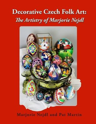 Decorative Czech Folk Art: The Artistry of Marjorie Nejdl Paperback Independently Published