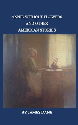 Annie Without Flowers and Other American Stories Paperback Independently Published