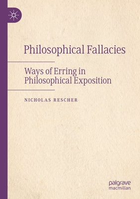 Philosophical Fallacies: Ways of Erring in Philosophical Exposition by Rescher, Nicholas