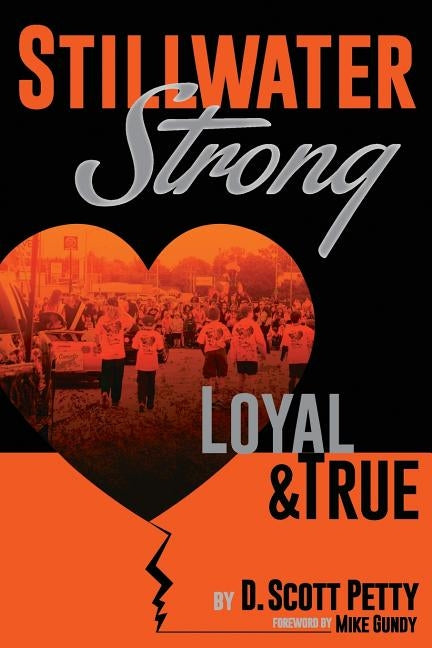 Stillwater Strong: Loyal and True by Petty, D. Scott